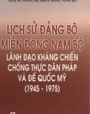 Ebook Lịch sử Đảng bộ miền Đông Nam Bộ lãnh đạo kháng chiến chống thực dân Pháp và đế quốc Mỹ (1945-1975): Phần 1