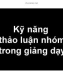 Bài giảng Tổng quan về giáo dục và giáo dục nghề nghiệp: Phần 3 - Kỹ năng thảo luận nhóm trong giảng dạy