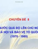 CẢ NƯỚC QUÁ ĐỘ LÊN CHỦ NGHĨA XÃ HỘI VÀ BẢO VỆ TỔ QUỐC (1975 - 1985)