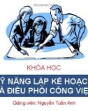 Bài giảng Kỹ năng lập kế hoạch và điều phối công việc - Nguyễn Tuấn Anh