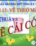 Bài 15: Vẽ theo mẫu: Vẽ cái cốc (cái ly) - Bài giảng điện tử Mỹ thuật 2 - GV.N.Bách Tùng