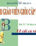 Bài 22: Vẽ theo mẫu: Vẽ cái ca và quả - Bài giảng điện tử Mỹ thuật 4 - GV.Phạm Hồng Thái