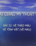 Bài 32: Vẽ theo mẫu: Vẽ tĩnh vật (vẽ màu) - Bài giảng điện tử Mỹ thuật 5 - GV.Vũ Quốc Việt