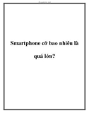 Smartphone cỡ bao nhiêu là quá lớn?.