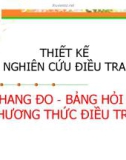 Bài giảng Thiết kế nghiên cứu điều tra - Thang đo , bảng hỏi , phương thức điều tra