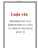 Luận văn: TÌNH HÌNH SẢN XUẤT KINH DOANH CỦA CÔNG TY CÔNG TY XÂY DỰNG QUỐC TẾ