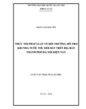 Tóm tắt Luận văn Thạc sĩ Luật học: Thực thi pháp luật về bồi thường, hỗ trợ khi nhà nước thu hồi đất trên địa bàn thành phố Hà Nội hiện nay