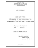 Luận án Tiến sỹ Kinh tế: Liên kết vùng vùng kinh tế trọng điểm Bắc Bộ giai đoạn từ nay đến 2020, tầm nhìn 2030