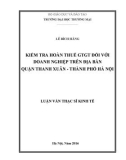 Luận văn Thạc sĩ Kinh tế: Kiểm tra hoàn thuế giá trị gia tăng đối với các doanh nghiệp trên địa bàn Quận Thanh Xuân, Thành phố Hà Nội