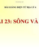 Bài giảng Địa lý 6 bài 23: Sông và Hồ