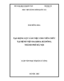 Luận văn Thạc sĩ Quản lý công: Tạo động lực làm việc cho viên chức tại Bệnh viện Đa khoa Hà Đông, thành phố Hà Nội