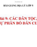 Bài giảng Địa lý 5 bài 9: Các dân tộc, sự phân bố dân cư