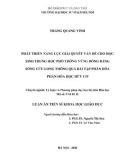 Luận án Tiến sĩ Khoa học Giáo dục: Phát triển năng lực giải quyết vấn đề cho học sinh THPT vùng Đồng bằng sông Cửu Long thông qua bài tập phân hóa phần hóa học hữu cơ