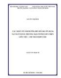 Luận văn Thạc sĩ Tài chính ngân hàng: Các nhân tố ảnh hưởng đến rủi ro tín dụng tại Ngân hàng thương mại cổ phần Bưu Điện Liên Việt – Chi nhánh Bến Tre