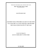Luận văn Thạc sĩ Quản lý Khoa học và Công nghệ: Giải pháp tăng cường hiệu lực quản lý nhà nước về an toàn bức xạ và hạt nhân qua trường hợp Viện Năng lượng nguyên tử Việt Nam