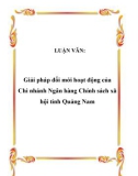 LUẬN VĂN: Giải pháp đổi mới hoạt động của Chi nhánh Ngân hàng Chính sách xã hội tỉnh Quảng Nam