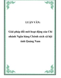 LUẬN VĂN: Giải pháp đổi mới hoạt động của Chi nhánh Ngân hàng Chớnh sách xã hội tỉnh Quảng Nam