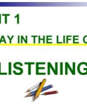 Bài giảng Tiếng Anh 10 - Unit 1: A day in the life of (Listening)