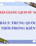 Bài giảng Lịch sử 10 - Bài 5: Đất nước Trung Quốc thời phong kiến