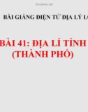 Bài 41: Địa lí tỉnh (thành phố) - Bài giảng điện tử Địa lý 9 - GV.Ng Văn Tình