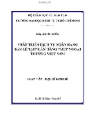 Luận văn Thạc sĩ Kinh tế: Phát triển dịch vụ ngân hàng bán lẻ tại Ngân hàng Ngoại Thƣơng Việt Nam