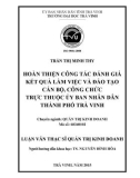 Luận văn Thạc sĩ Quản trị kinh doanh: Hoàn thiện công tác đánh giá kết quả làm việc và đào tạo cán bộ, công chức trực thuộc Ủy ban nhân dân thành phố Trà Vinh