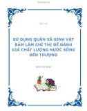 Đề tài: SỬ DỤNG QUẦN XÃ SINH VẬT BÁM LÀM CHỈ THỊ ĐỂ ĐÁNH GIÁ CHẤT LƯỢNG NƯỚC SÔNG BẾN THƯỢNG