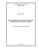 Luận văn Thạc sĩ Luật học: Những điểm mới về giao kết hợp đồng trong Bộ Luật dân sự năm 2005