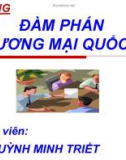 Bài giảng Đàm phán thương mại quốc tế: Chương 1 - TS. Huỳnh Minh Triết