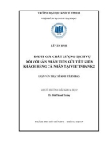 Luận văn Thạc sĩ Kinh tế: Đánh giá chất lượng dịch vụ đối với sản phẩm tiền gửi tiết kiệm tại Ngân hàng TMCP Công Thương Việt Nam - Chi nhánh 2