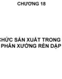 Bài giảng Tổ chức sản xuất cơ khí: Chương 18 - TS. Nguyễn Văn Tình