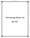 Teen nên tập thể dục vào giờ nào?