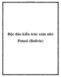 Độc đáo kiến trúc xóm nhỏ Potosi (Bolivie)