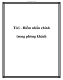 Tivi - Điểm nhấn chính trong phòng khách