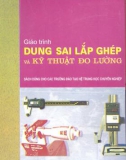 Giáo trình Dung sai lắp ghép và kỹ thuật đo lường - PGS.TS Ninh Đức Tốn, GVC. Nguyễn Thị Xuân Bảy