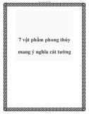 7 vật phẩm phong thủy mang ý nghĩa cát tường