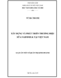 Luận án Tiến sĩ Quản trị kinh doanh: Xây dựng và phát triển thương hiệu sữa Farmmilk tại Việt Nam