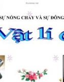 Bài giảng Vật lý 6 bài 24: Sự nóng chảy và sự đông đặc