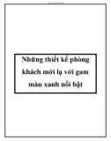 Những thiết kế phòng khách mới lạ với gam màu xanh nổi bật