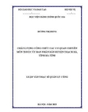 Luận văn Thạc sĩ Quản lý công: Chất lượng công chức các cơ quan chuyên môn thuộc Ủy ban nhân dân huyện Thạch Hà, tỉnh Hà Tĩnh