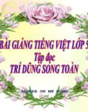 Bài giảng Tiếng việt 5 tuần 21 bài: Trí dũng song toàn