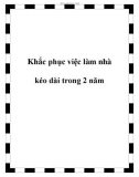 Khắc phục việc làm nhà kéo dài trong 2 năm