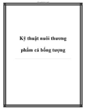 Kỹ thuật nuôi thương phẩm cá bống tượng.I. CHỌN CÁ GIỐNG 1. Kinh nghiệm chọn đúng giống Nếu trông bên ngoài, cá bống tượng giống với loài cá bống khác, nhất là trong thời kỳ còn nhỏ. Nhưng chúng có đặc điểm không thể lầm lẫn được trong họ nhà bống là dư