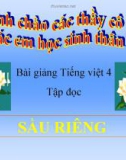 Bài Tập đọc: Sầu riêng - Bài giảng điện tử Tiếng việt 4 - GV.N.Phương Hà