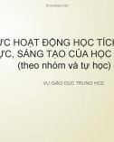 Tổ chức hoạt động học tích cực, tự lực, sáng tạo của học sinh (theo nhóm và tự học)