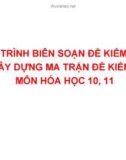 Quy trình biên soạn đề kiểm tra và xây dựng ma trận đề kiểm tra môn Hóa học 10, 11