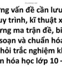 Những vấn đề cần lưu ý về quy trình, kĩ thuật xây dựng ma trận đề, biên soạn và chuẩn hóa câu hỏi trắc nghiệm khách quan hóa học lớp 10 – 11