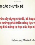 Báo cáo chuyên đề Các bước xây dựng chủ đề, kế hoạch bài học theo hướng phát triển năng lực và tăng cường khả năng tự học của học sinh