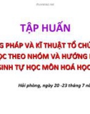 Báo cáo Tập huấn Phương pháp và kĩ thuật tổ chức hoạt động học theo nhóm và hướng dẫn học sinh tự học môn Hoá học