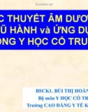 Bài giảng Học thuyết âm dương - ngũ hành và ứng dụng trong y học cổ truyền - BSCK1. Bùi Thị Hoàng Yến